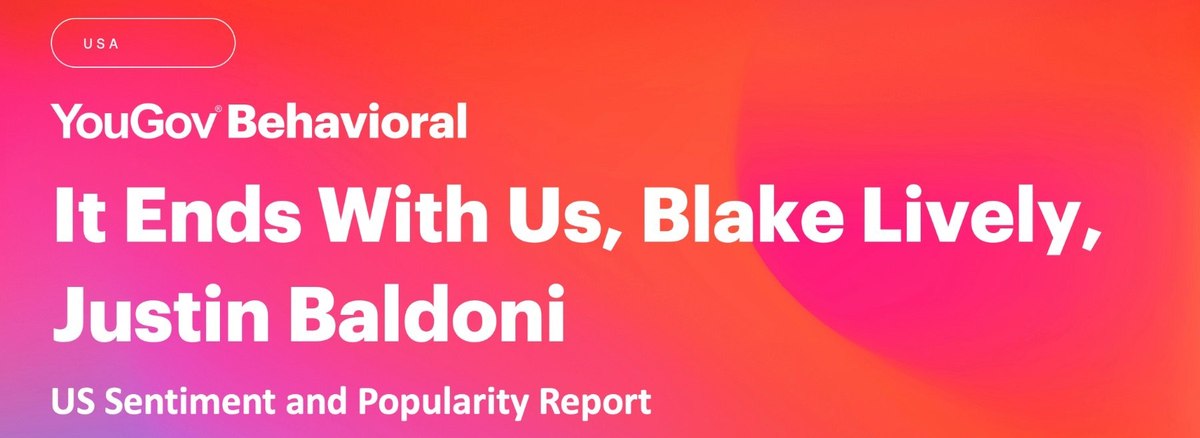 YouGov Behavioral - It Ends With Us, Blake Lively, Justin Baldoni - US Sentiment and Popularity Report