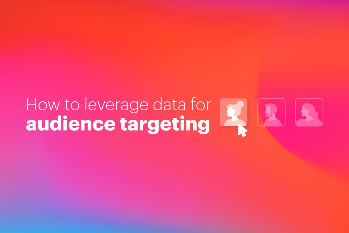 How to leverage data for audience targeting and increased campaign ...